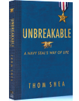 UNBREAKABLE - A Navy Seal's Way of Life by Thom Shea
