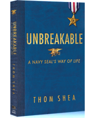 UNBREAKABLE - A Navy Seal's Way of Life by Thom Shea